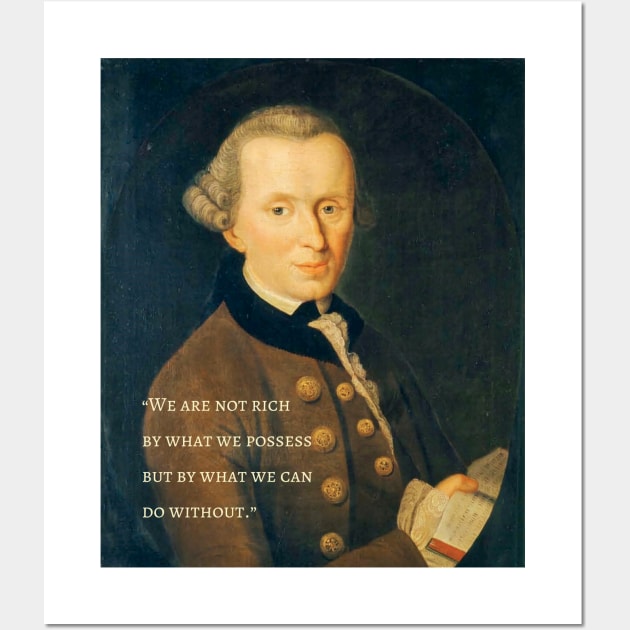 Immanuel Kant  portrait and quote: We are not rich by what we possess but by what we can do without. Wall Art by artbleed